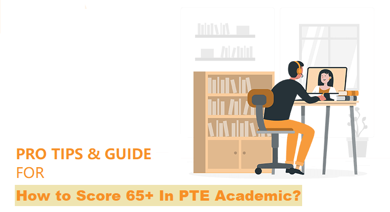 Pro Tips & Guide for How to Score 65+ In PTE Academic?