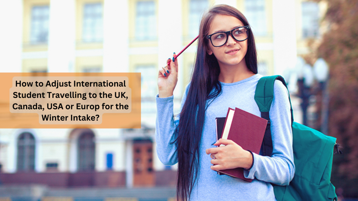 How To Adjust International Student Travelling To The UK, Canada, USA or EUROPE For The Winter Intake?