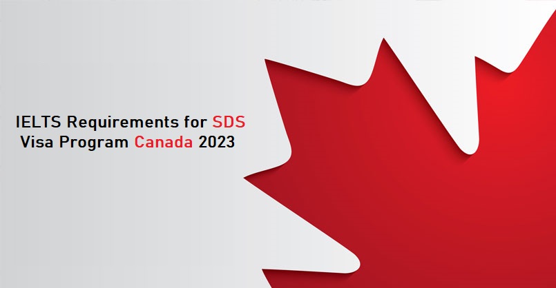 New IELTS Requirements for SDS Visa Program Canada 2023
